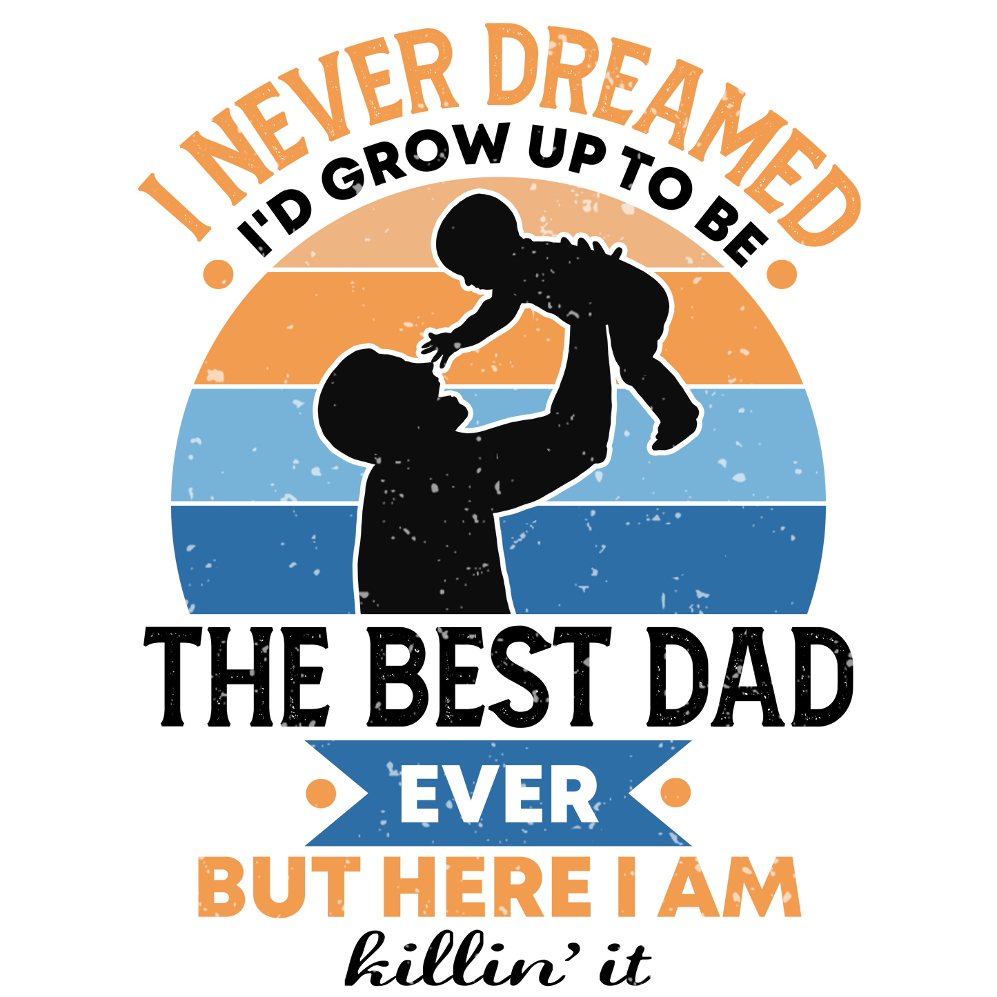 I Never Dreamed Dad DTF Print