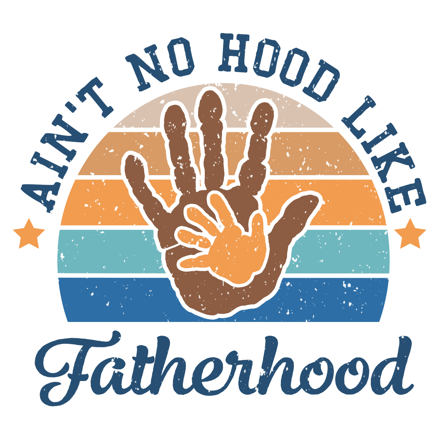 Ain't No Hood Like Fatherhood DTF Print