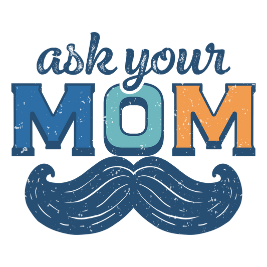 Ask Your Mom DTF Print