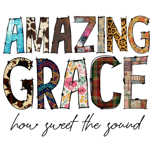 Amazing Grace How Sweet the Sound DTF Print